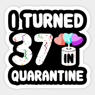 I Turned 37 In Quarantine Sticker
